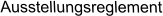Ausstellungsreglement